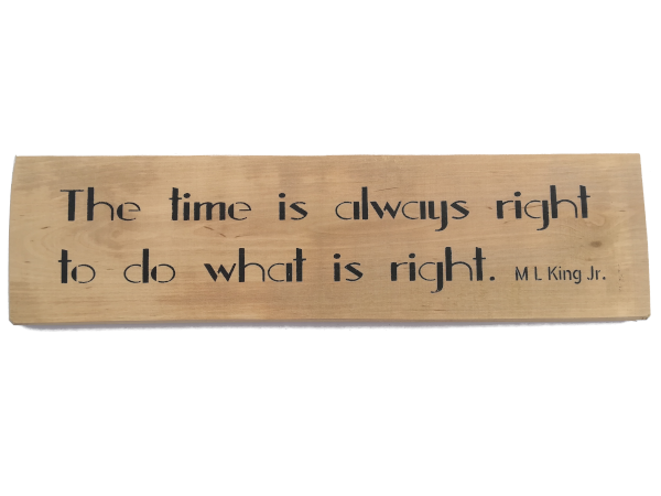 The time is always right to do what is right - Wall Art: Stencilled Sign